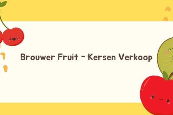 Brouwer Fruit - Kersen Verkoop