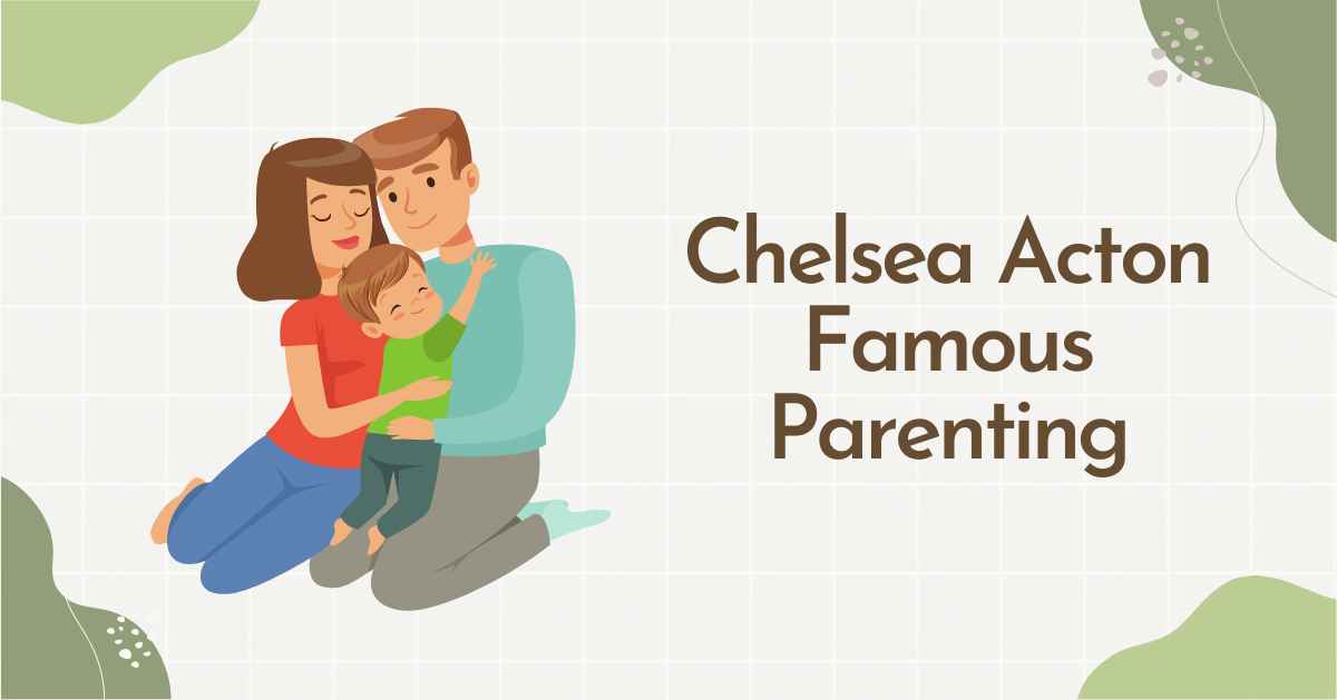 Chelsea Acton Famous Parenting