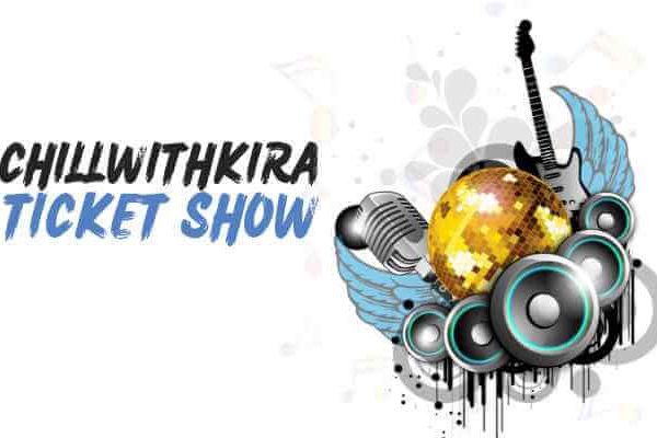 ChillwithKira Ticket Show