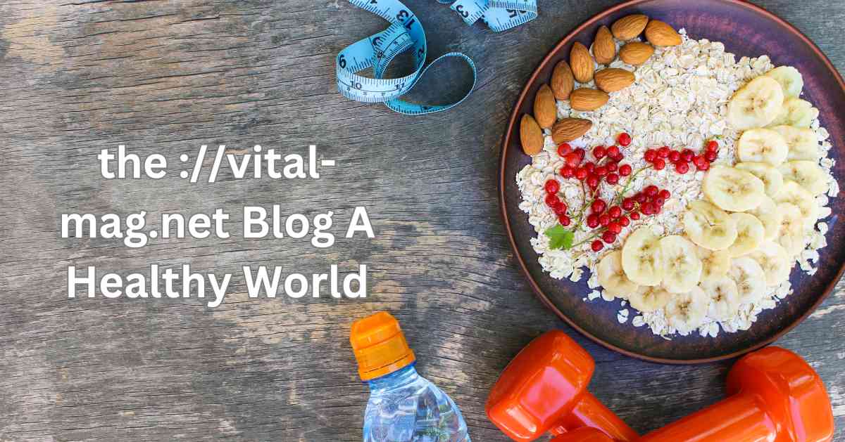 Dive in the ://vital-mag.net Blog And Explore Healthy World